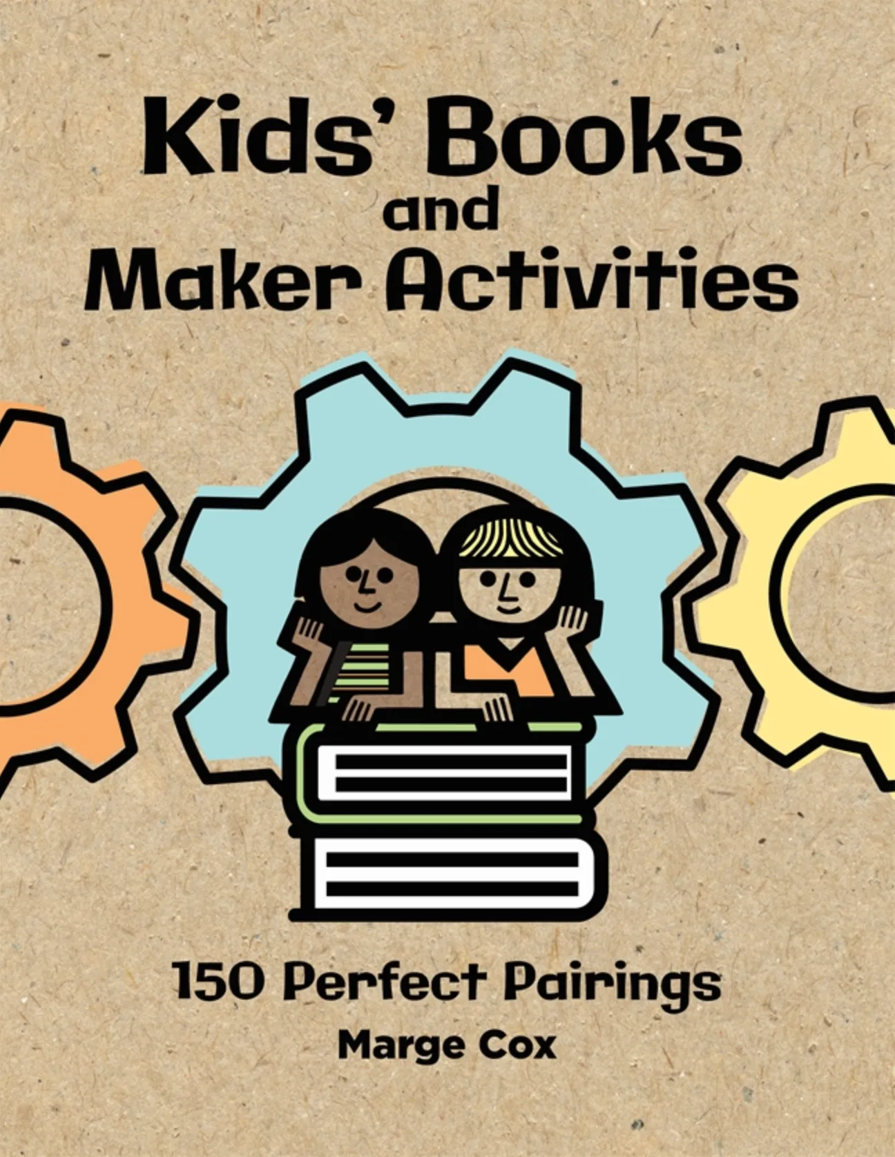 Children’s Books and Maker Activities: 150 Perfect Pairs